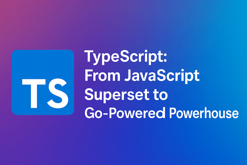 TypeScript: From JavaScript Superset to Go-Powered Powerhouse